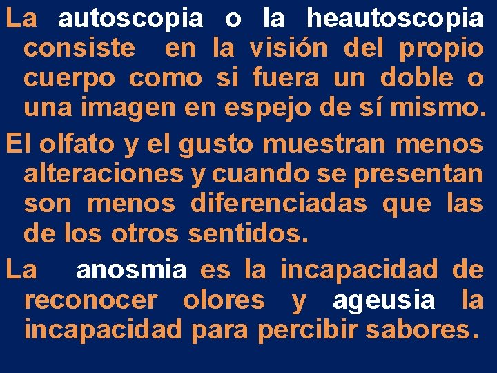 La autoscopia o la heautoscopia consiste en la visión del propio cuerpo como si La autoscopia o la heautoscopia consiste en la visión del propio cuerpo como si