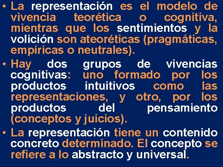 • La representación es el modelo de vivencia teorética o cognitiva, mientras que • La representación es el modelo de vivencia teorética o cognitiva, mientras que