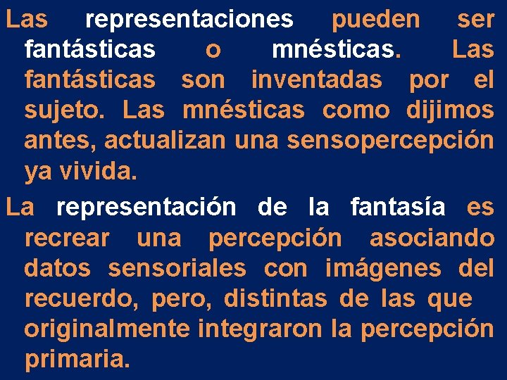 Las representaciones pueden ser fantásticas o mnésticas. Las fantásticas son inventadas por el sujeto. Las representaciones pueden ser fantásticas o mnésticas. Las fantásticas son inventadas por el sujeto.