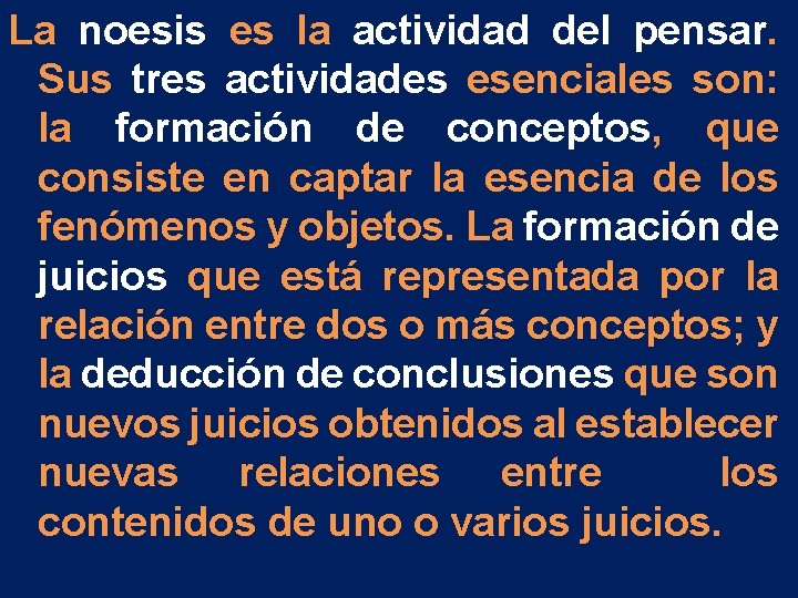 La noesis es la actividad del pensar. Sus tres actividades esenciales son: la formación La noesis es la actividad del pensar. Sus tres actividades esenciales son: la formación