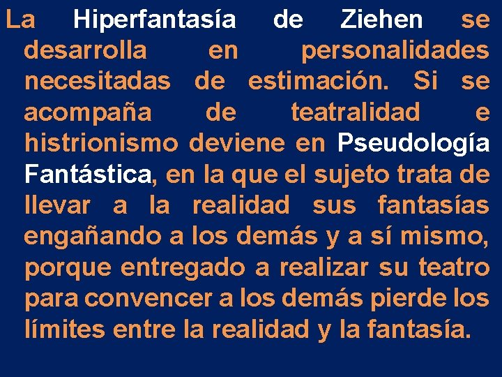 La Hiperfantasía de Ziehen se desarrolla en personalidades necesitadas de estimación. Si se acompaña La Hiperfantasía de Ziehen se desarrolla en personalidades necesitadas de estimación. Si se acompaña