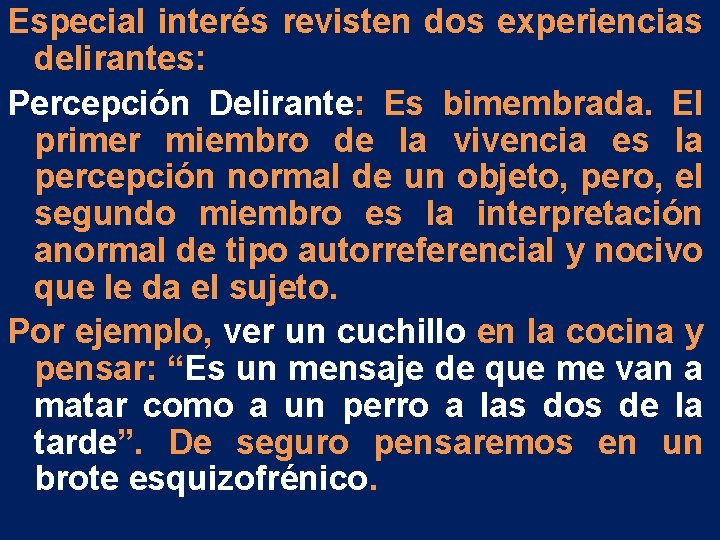 Especial interés revisten dos experiencias delirantes: Percepción Delirante: Es bimembrada. El primer miembro de Especial interés revisten dos experiencias delirantes: Percepción Delirante: Es bimembrada. El primer miembro de