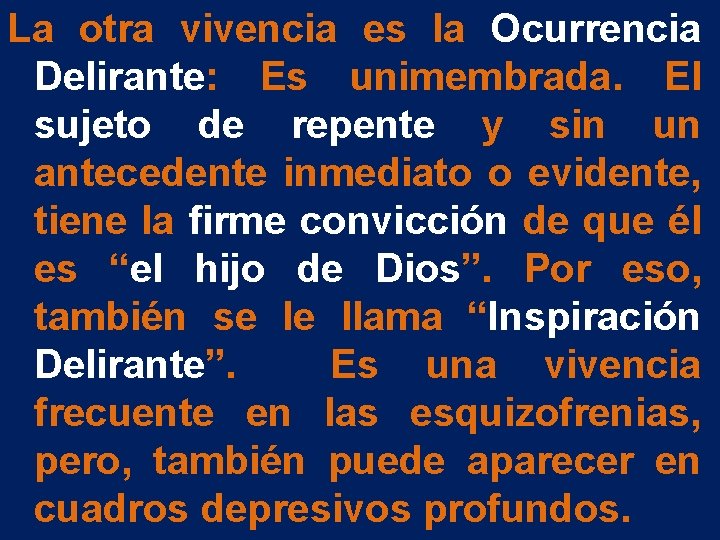 La otra vivencia es la Ocurrencia Delirante: Es unimembrada. El sujeto de repente y La otra vivencia es la Ocurrencia Delirante: Es unimembrada. El sujeto de repente y