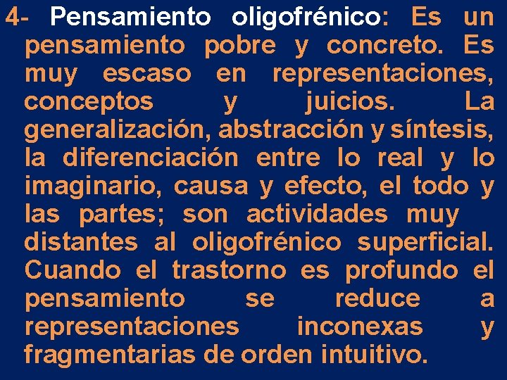 4 - Pensamiento oligofrénico: Es un pensamiento pobre y concreto. Es muy escaso en 4 - Pensamiento oligofrénico: Es un pensamiento pobre y concreto. Es muy escaso en
