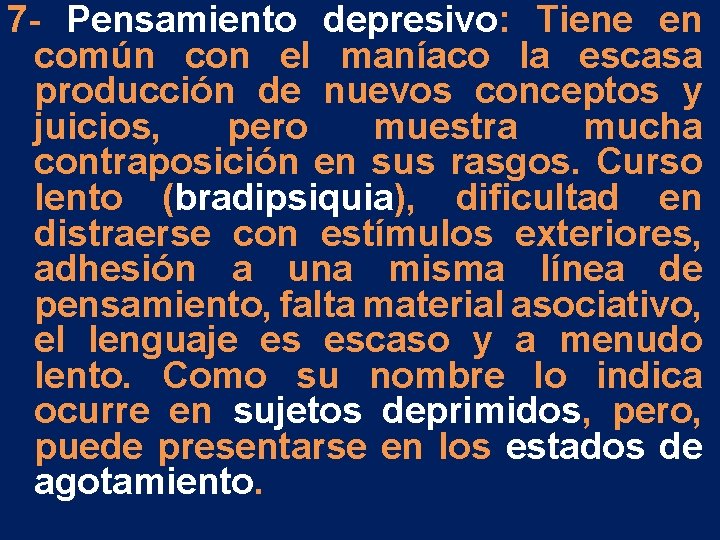 7 - Pensamiento depresivo: Tiene en común con el maníaco la escasa producción de 7 - Pensamiento depresivo: Tiene en común con el maníaco la escasa producción de
