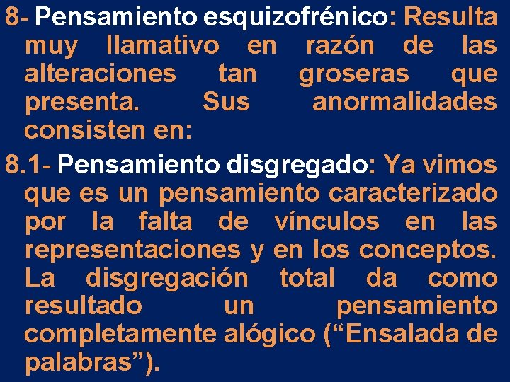 8 - Pensamiento esquizofrénico: Resulta muy llamativo en razón de las alteraciones tan groseras 8 - Pensamiento esquizofrénico: Resulta muy llamativo en razón de las alteraciones tan groseras