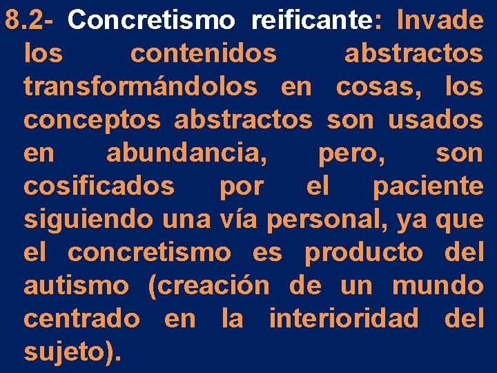 8. 2 - Concretismo reificante: Invade los contenidos abstractos transformándolos en cosas, los conceptos 8. 2 - Concretismo reificante: Invade los contenidos abstractos transformándolos en cosas, los conceptos