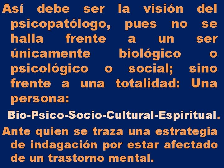 Así debe ser la visión del psicopatólogo, pues no se halla frente a un Así debe ser la visión del psicopatólogo, pues no se halla frente a un