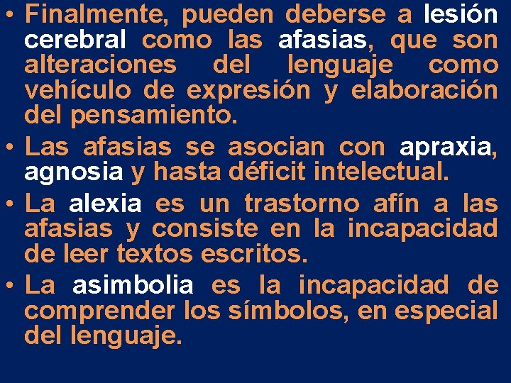 • Finalmente, pueden deberse a lesión cerebral como las afasias, que son alteraciones • Finalmente, pueden deberse a lesión cerebral como las afasias, que son alteraciones