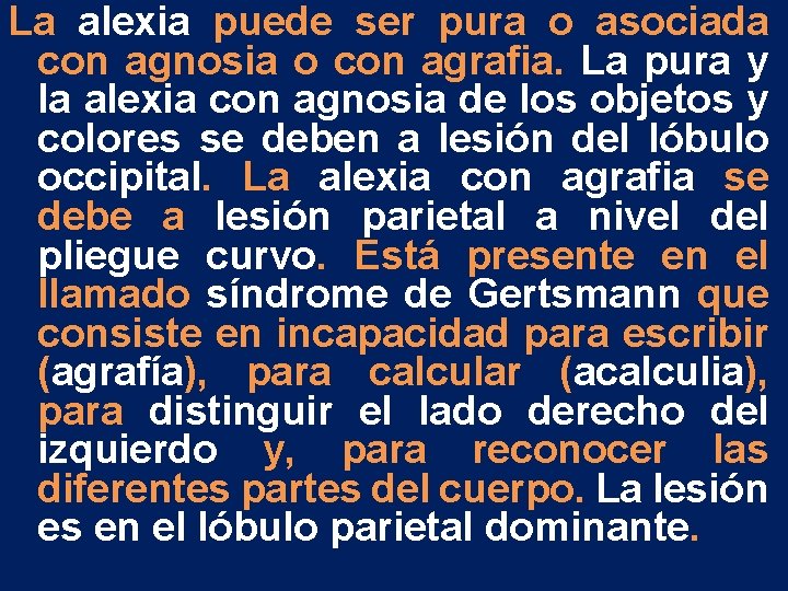 La alexia puede ser pura o asociada con agnosia o con agrafia. La pura La alexia puede ser pura o asociada con agnosia o con agrafia. La pura