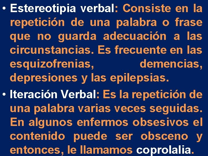 • Estereotipia verbal: Consiste en la repetición de una palabra o frase que • Estereotipia verbal: Consiste en la repetición de una palabra o frase que