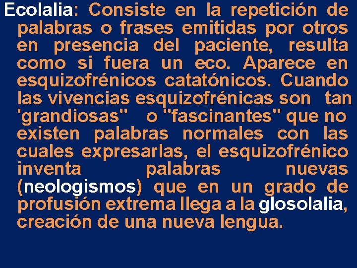 Ecolalia: Consiste en la repetición de palabras o frases emitidas por otros en presencia Ecolalia: Consiste en la repetición de palabras o frases emitidas por otros en presencia
