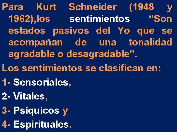 Para Kurt Schneider (1948 y 1962), los sentimientos “Son estados pasivos del Yo que Para Kurt Schneider (1948 y 1962), los sentimientos “Son estados pasivos del Yo que