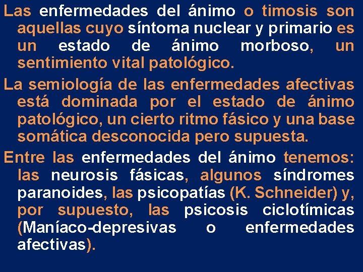 Las enfermedades del ánimo o timosis son aquellas cuyo síntoma nuclear y primario es Las enfermedades del ánimo o timosis son aquellas cuyo síntoma nuclear y primario es