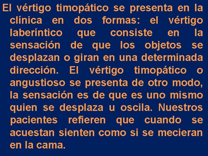 El vértigo timopático se presenta en la clínica en dos formas: el vértigo laberíntico El vértigo timopático se presenta en la clínica en dos formas: el vértigo laberíntico