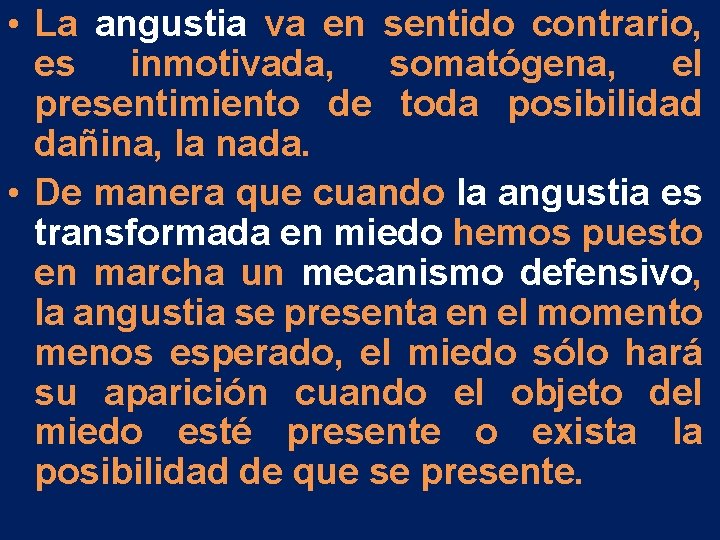 • La angustia va en sentido contrario, es inmotivada, somatógena, el presentimiento de • La angustia va en sentido contrario, es inmotivada, somatógena, el presentimiento de