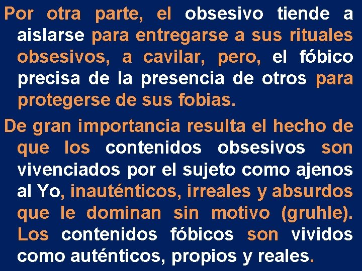 Por otra parte, el obsesivo tiende a aislarse para entregarse a sus rituales obsesivos, Por otra parte, el obsesivo tiende a aislarse para entregarse a sus rituales obsesivos,