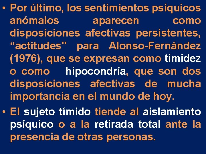 • Por último, los sentimientos psíquicos anómalos aparecen como disposiciones afectivas persistentes, “actitudes" • Por último, los sentimientos psíquicos anómalos aparecen como disposiciones afectivas persistentes, “actitudes"