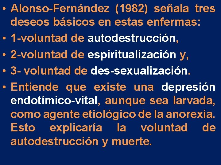 • Alonso-Fernández (1982) señala tres deseos básicos en estas enfermas: • 1 -voluntad • Alonso-Fernández (1982) señala tres deseos básicos en estas enfermas: • 1 -voluntad