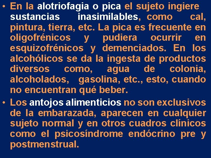 • En la alotriofagia o pica el sujeto ingiere sustancias inasimilables, como cal, • En la alotriofagia o pica el sujeto ingiere sustancias inasimilables, como cal,