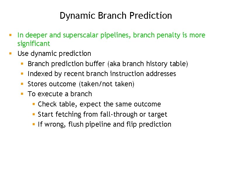 Dynamic Branch Prediction § In deeper and superscalar pipelines, branch penalty is more significant