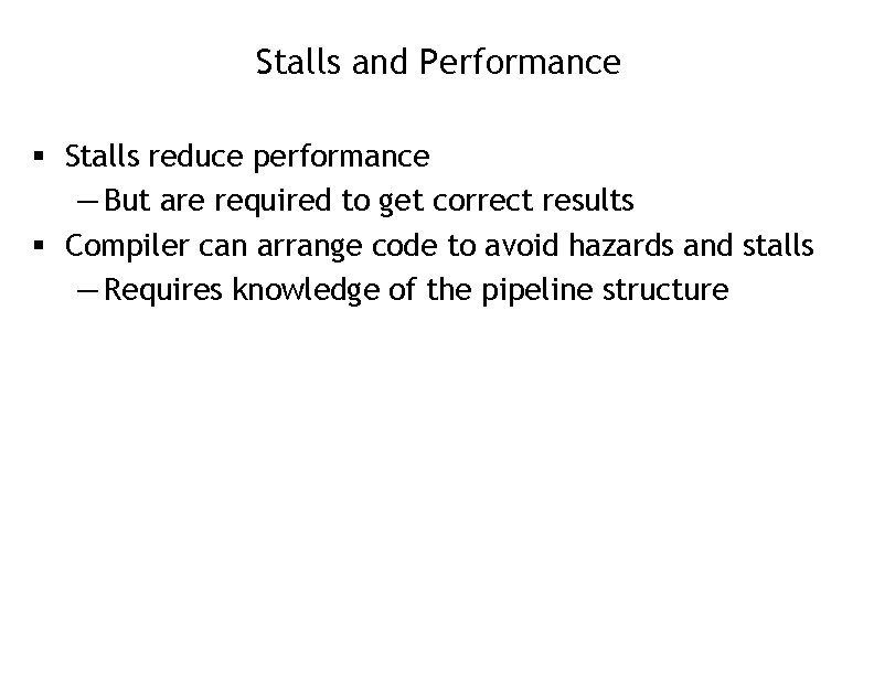 Stalls and Performance § Stalls reduce performance — But are required to get correct