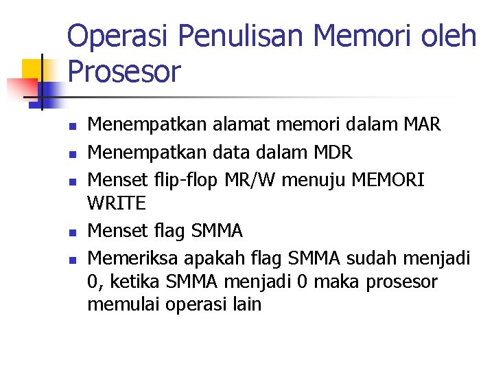 Operasi Penulisan Memori oleh Prosesor n n n Menempatkan alamat memori dalam MAR Menempatkan