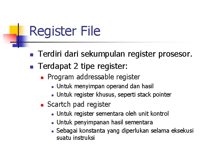 Register File n n Terdiri dari sekumpulan register prosesor. Terdapat 2 tipe register: n