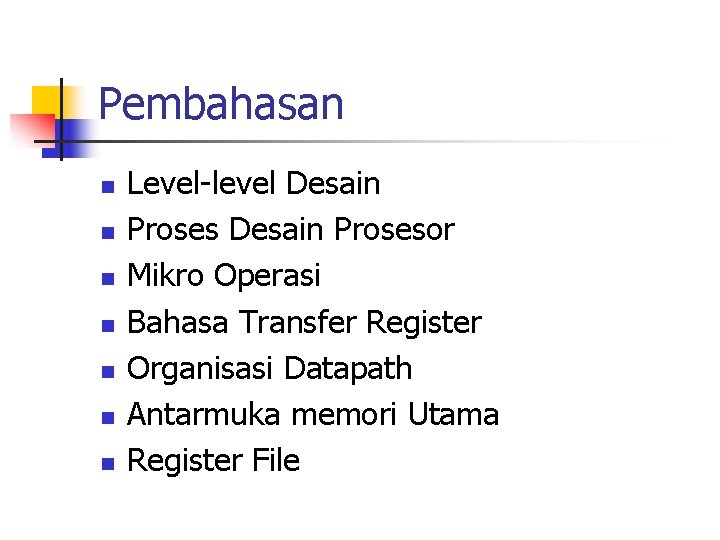 Pembahasan n n n Level-level Desain Prosesor Mikro Operasi Bahasa Transfer Register Organisasi Datapath