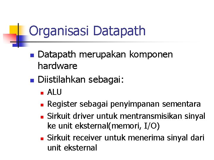 Organisasi Datapath n n Datapath merupakan komponen hardware Diistilahkan sebagai: n n ALU Register