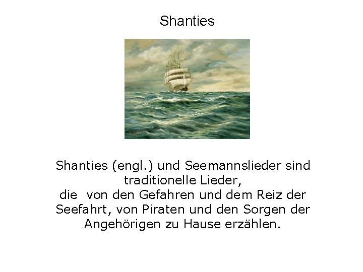 Shanties (engl. ) und Seemannslieder sind traditionelle Lieder, die von den Gefahren und dem