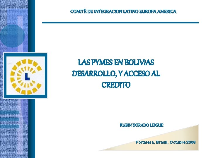 COMITÉ DE INTEGRACION LATINO EUROPA AMERICA LAS PYMES EN BOLIVIAS DESARROLLO, Y ACCESO AL