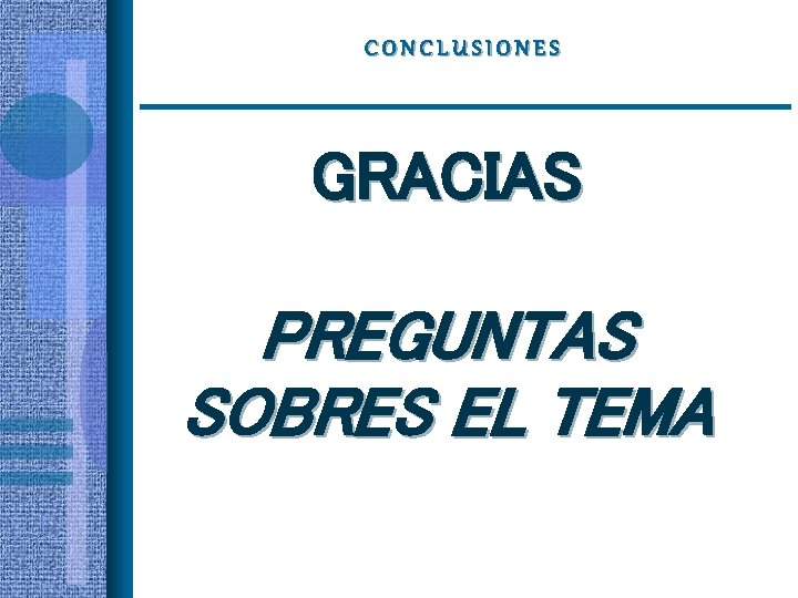 CONCLUSIONES GRACIAS PREGUNTAS SOBRES EL TEMA 