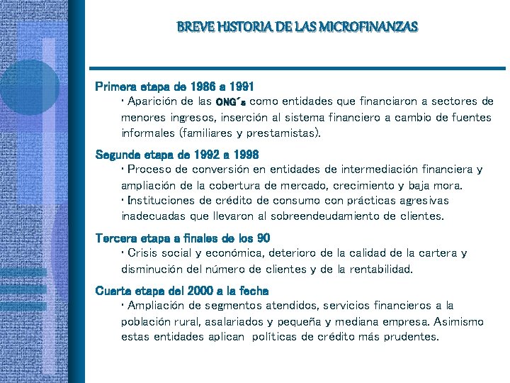 BREVE HISTORIA DE LAS MICROFINANZAS Primera etapa de 1986 a 1991 • Aparición de