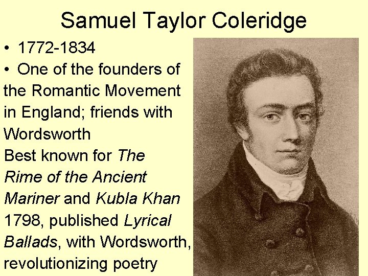 Samuel Taylor Coleridge • 1772 -1834 • One of the founders of the Romantic
