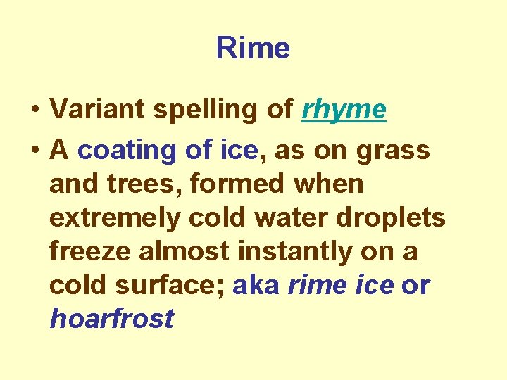 Rime • Variant spelling of rhyme • A coating of ice, as on grass