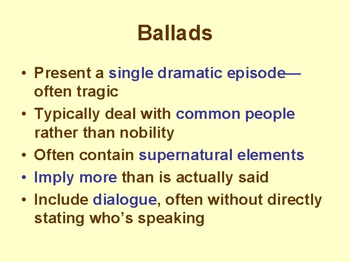 Ballads • Present a single dramatic episode— often tragic • Typically deal with common