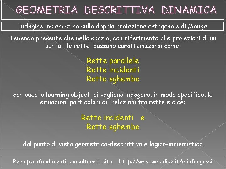 GEOMETRIA DESCRITTIVA DINAMICA Indagine insiemistica sulla doppia proiezione ortogonale di Monge Tenendo presente che