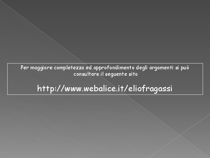 Per maggiore completezza ed approfondimento degli argomenti si può consultare il seguente sito http: