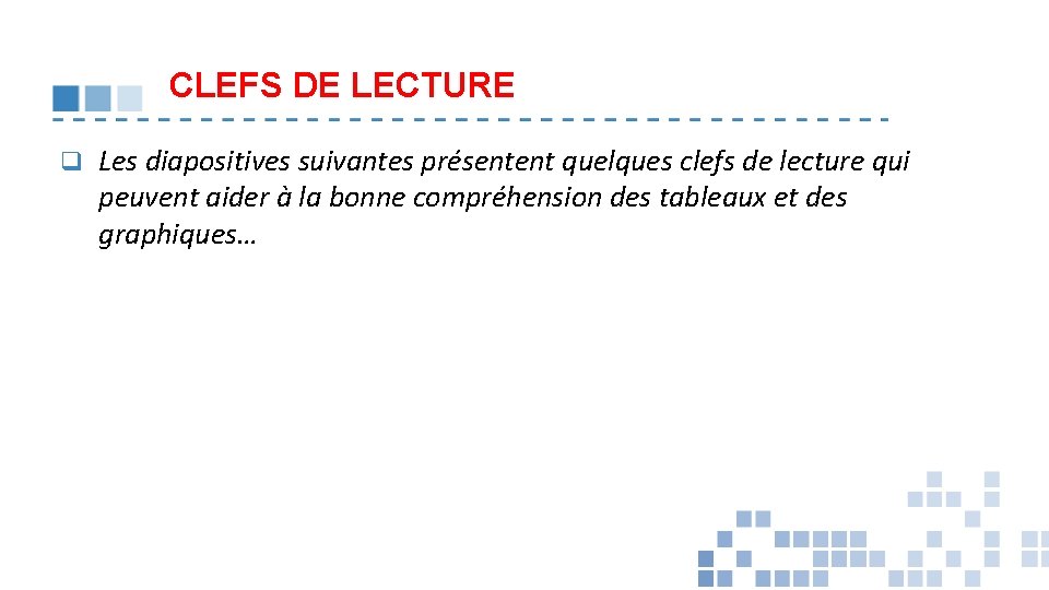 CLEFS DE LECTURE q Les diapositives suivantes présentent quelques clefs de lecture qui peuvent