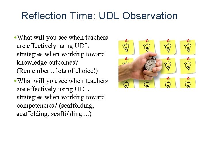 Reflection Time: UDL Observation • What will you see when teachers are effectively using