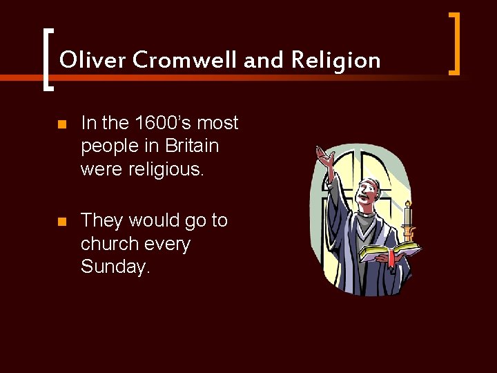 Oliver Cromwell and Religion n In the 1600’s most people in Britain were religious.
