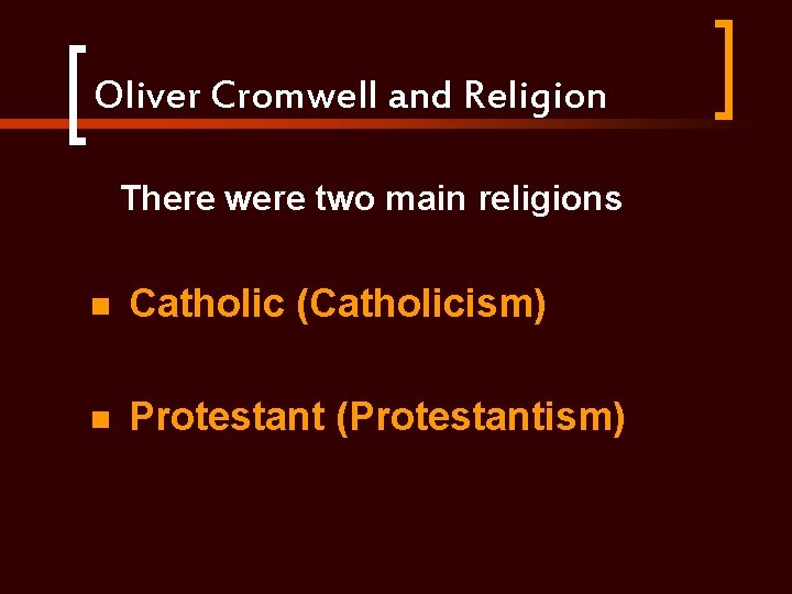 Oliver Cromwell and Religion There were two main religions n Catholic (Catholicism) n Protestant