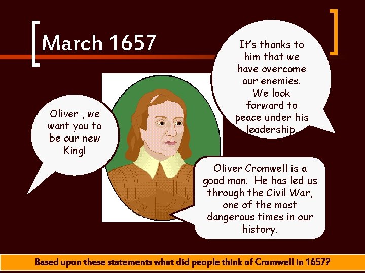 March 1657 Oliver , we want you to be our new King! It’s thanks