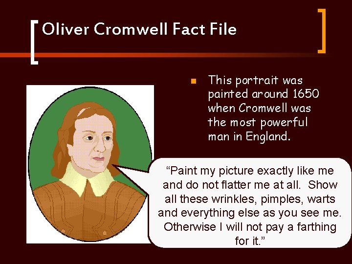 Oliver Cromwell Fact File n This portrait was painted around 1650 when Cromwell was
