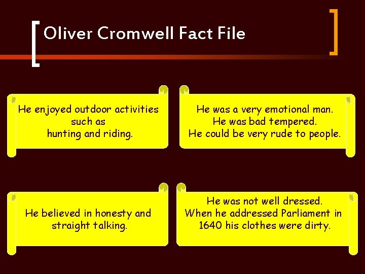 Oliver Cromwell Fact File He enjoyed outdoor activities such as hunting and riding. He