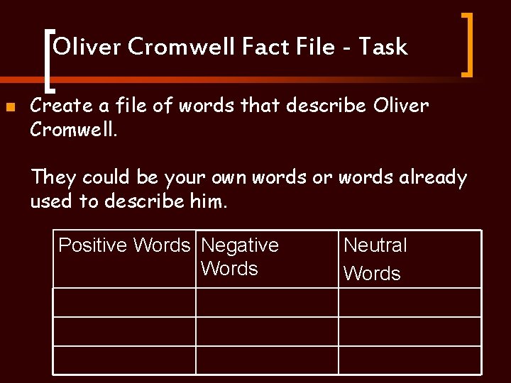 Oliver Cromwell Fact File - Task n Create a file of words that describe