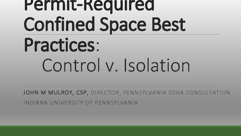 Permit-Required Confined Space Best Practices: Control v. Isolation JOHN M MULROY, CSP, DIRECTOR, PENNSYLVANIA