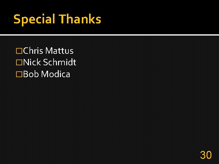 Special Thanks �Chris Mattus �Nick Schmidt �Bob Modica 30 