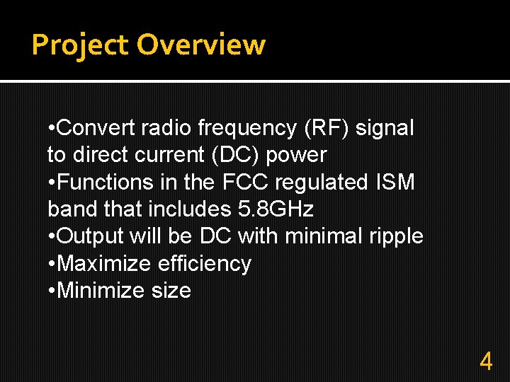 Project Overview • Convert radio frequency (RF) signal to direct current (DC) power •